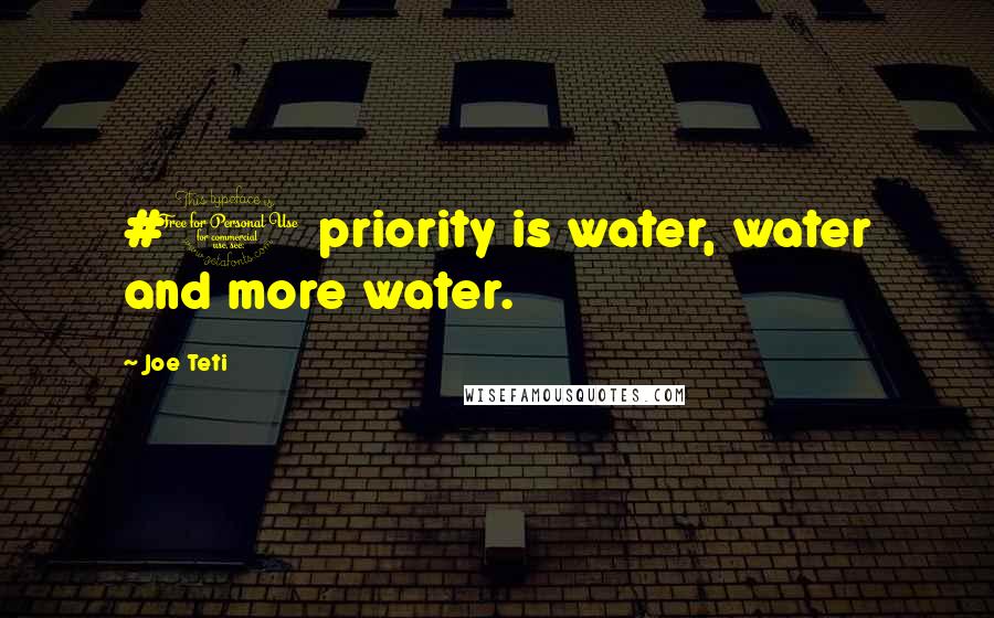 Joe Teti Quotes: #1 priority is water, water and more water.