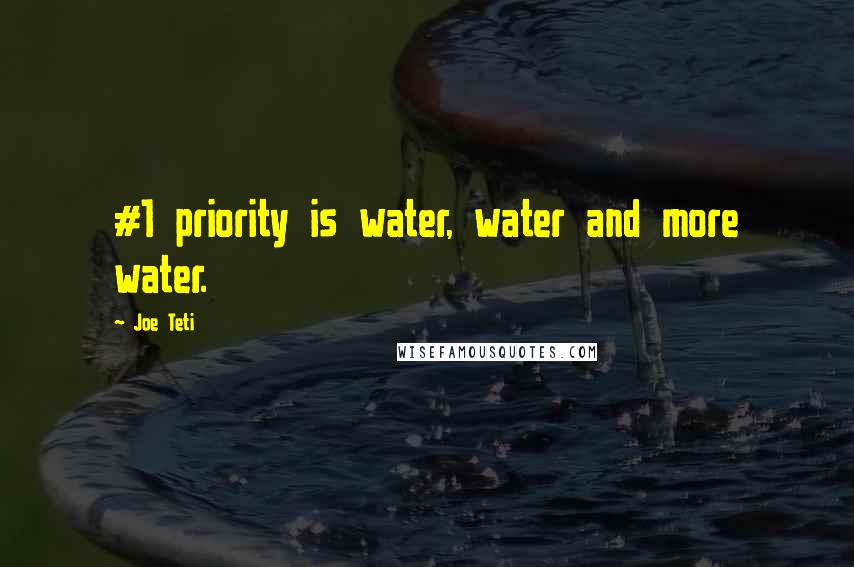 Joe Teti Quotes: #1 priority is water, water and more water.
