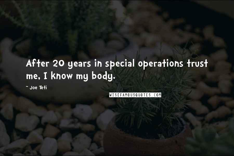 Joe Teti Quotes: After 20 years in special operations trust me, I know my body.