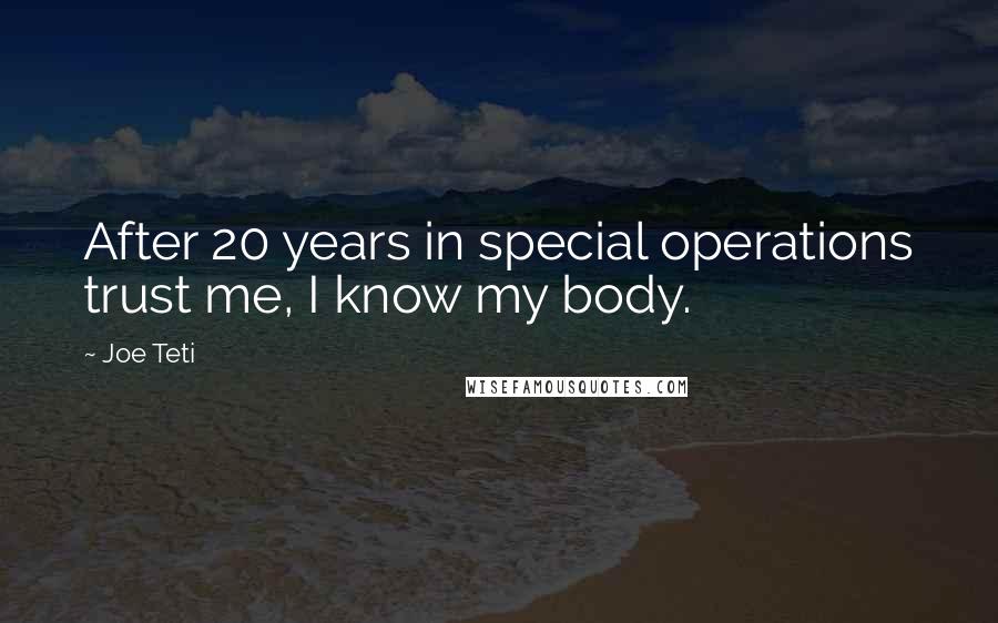 Joe Teti Quotes: After 20 years in special operations trust me, I know my body.