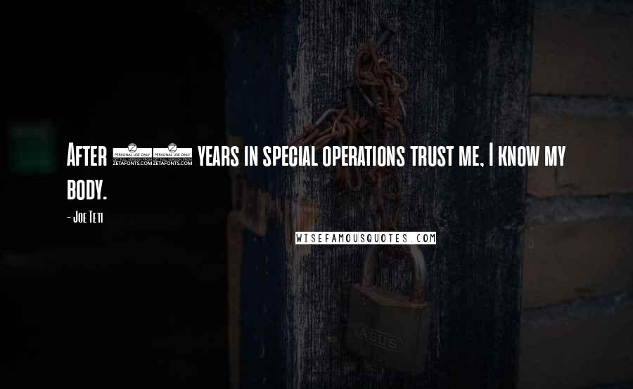 Joe Teti Quotes: After 20 years in special operations trust me, I know my body.