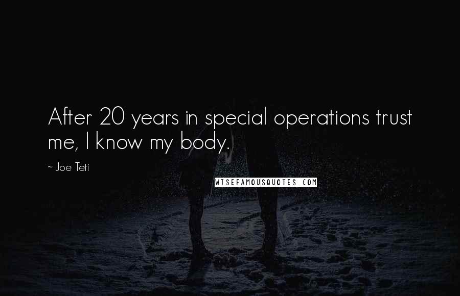 Joe Teti Quotes: After 20 years in special operations trust me, I know my body.