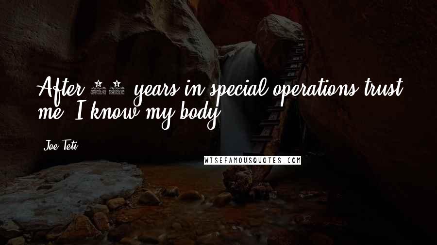 Joe Teti Quotes: After 20 years in special operations trust me, I know my body.