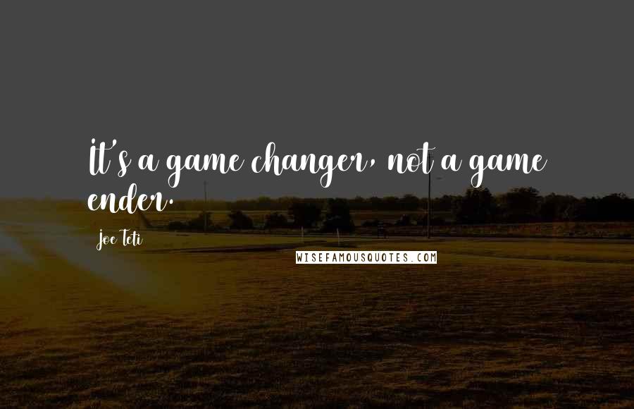 Joe Teti Quotes: It's a game changer, not a game ender.