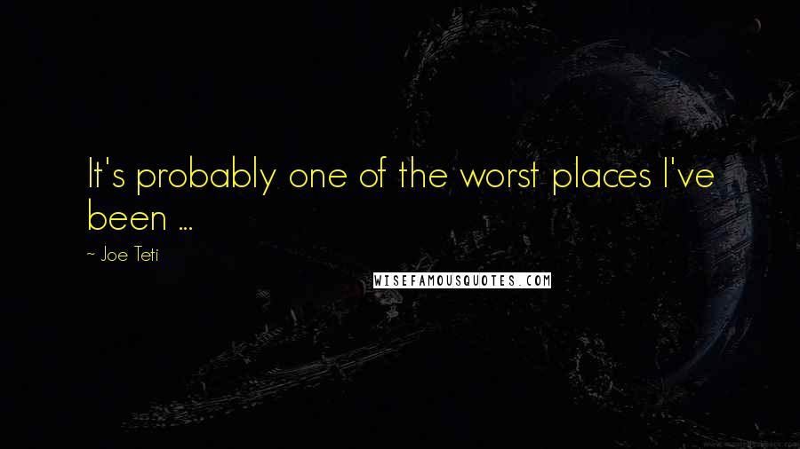 Joe Teti Quotes: It's probably one of the worst places I've been ...