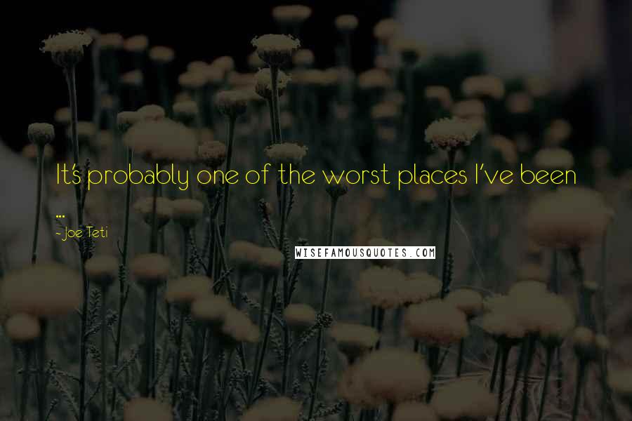Joe Teti Quotes: It's probably one of the worst places I've been ...