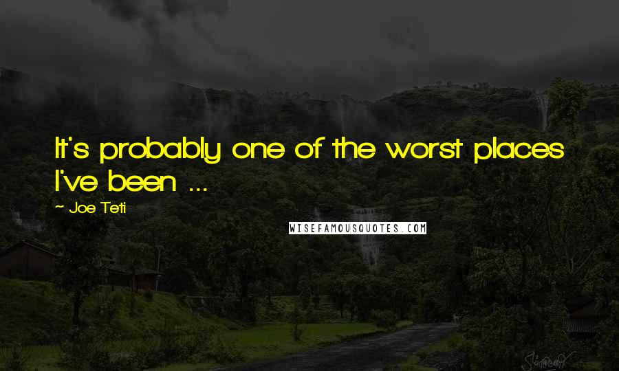 Joe Teti Quotes: It's probably one of the worst places I've been ...