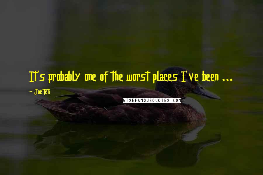 Joe Teti Quotes: It's probably one of the worst places I've been ...