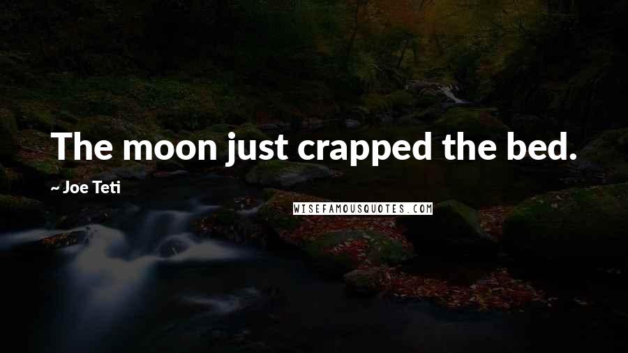 Joe Teti Quotes: The moon just crapped the bed.