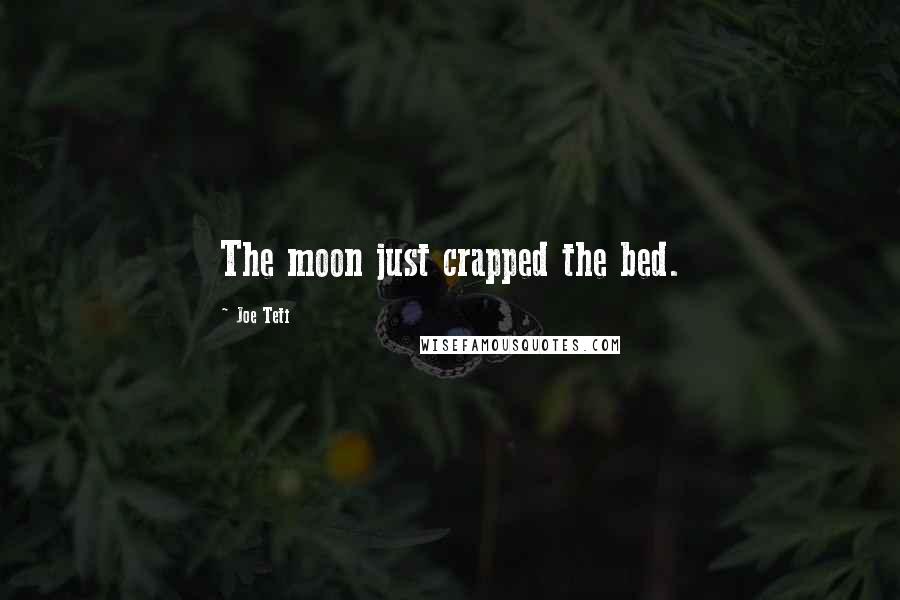 Joe Teti Quotes: The moon just crapped the bed.
