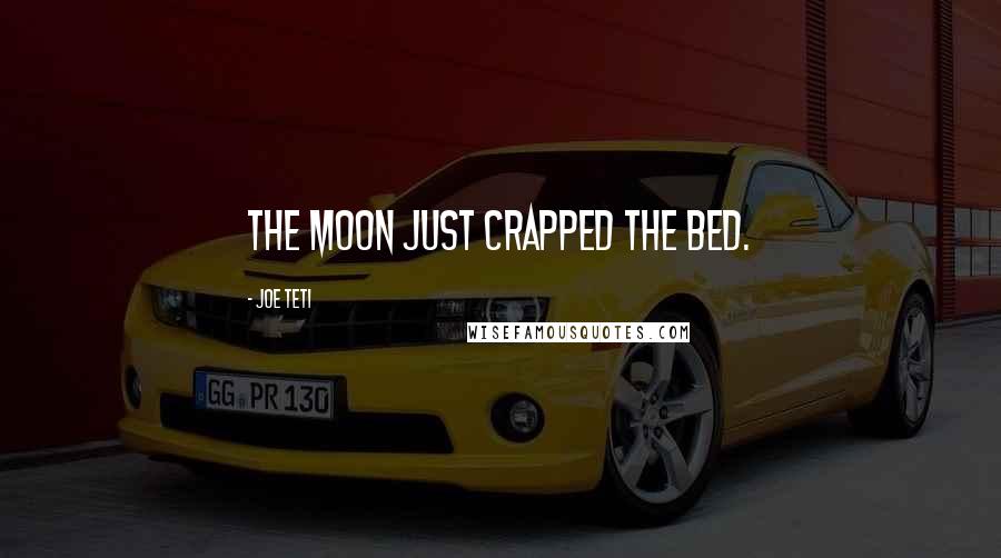 Joe Teti Quotes: The moon just crapped the bed.