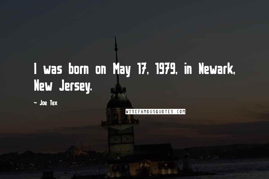 Joe Tex Quotes: I was born on May 17, 1979, in Newark, New Jersey.