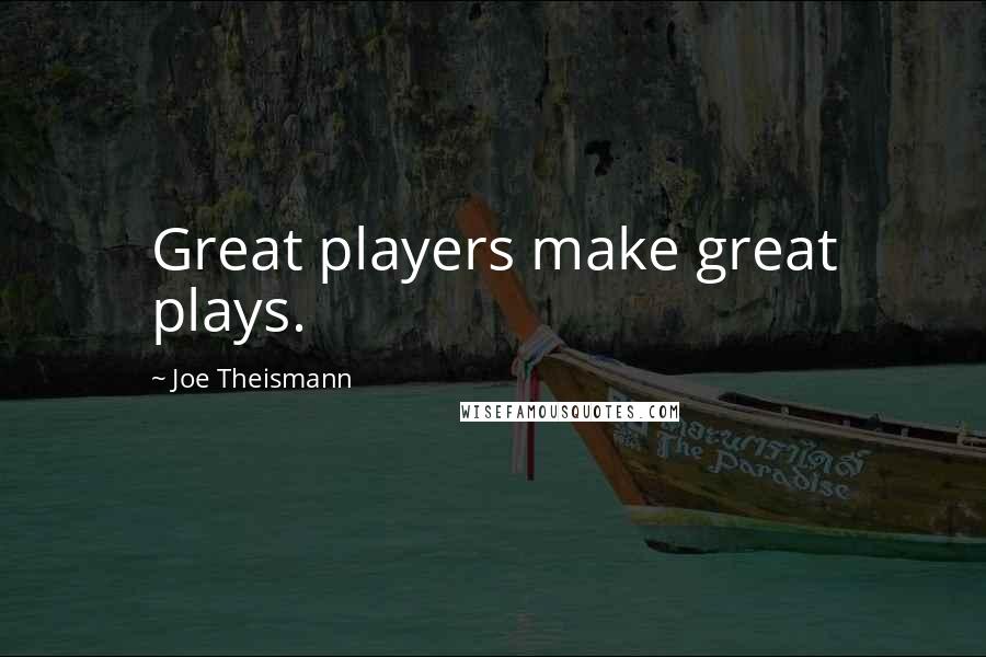Joe Theismann Quotes: Great players make great plays.