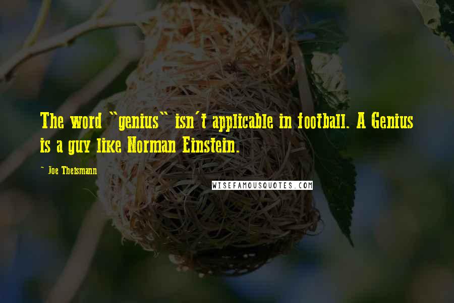 Joe Theismann Quotes: The word "genius" isn't applicable in football. A Genius is a guy like Norman Einstein.