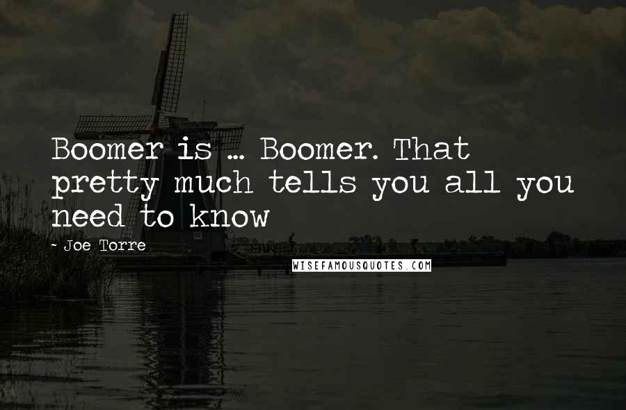 Joe Torre Quotes: Boomer is ... Boomer. That pretty much tells you all you need to know