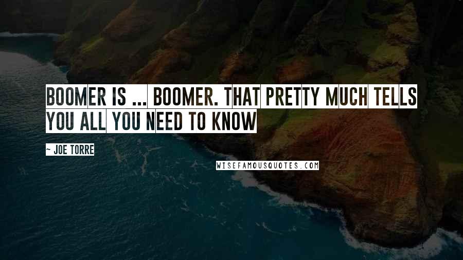 Joe Torre Quotes: Boomer is ... Boomer. That pretty much tells you all you need to know