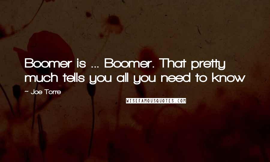 Joe Torre Quotes: Boomer is ... Boomer. That pretty much tells you all you need to know