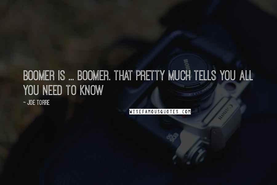 Joe Torre Quotes: Boomer is ... Boomer. That pretty much tells you all you need to know