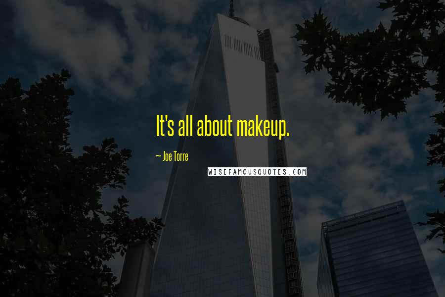 Joe Torre Quotes: It's all about makeup.