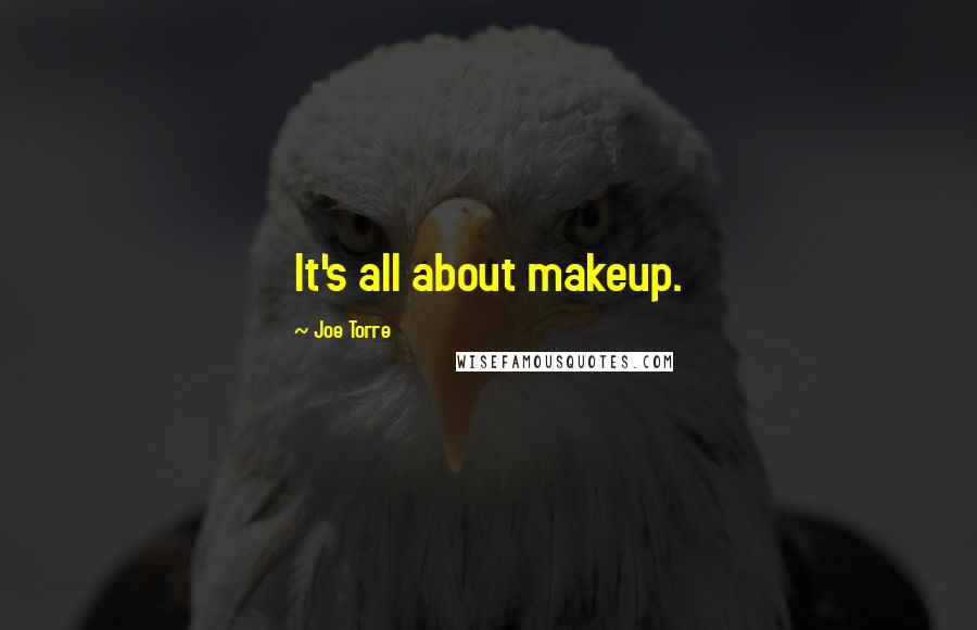 Joe Torre Quotes: It's all about makeup.