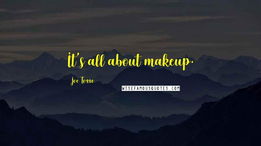 Joe Torre Quotes: It's all about makeup.