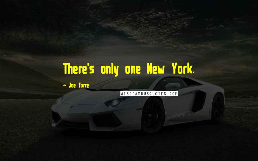 Joe Torre Quotes: There's only one New York.