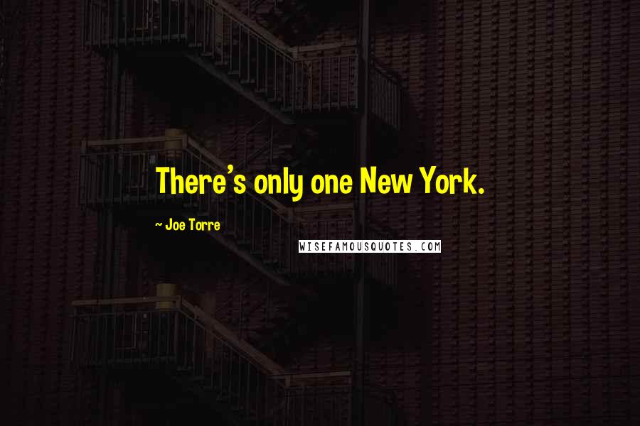 Joe Torre Quotes: There's only one New York.