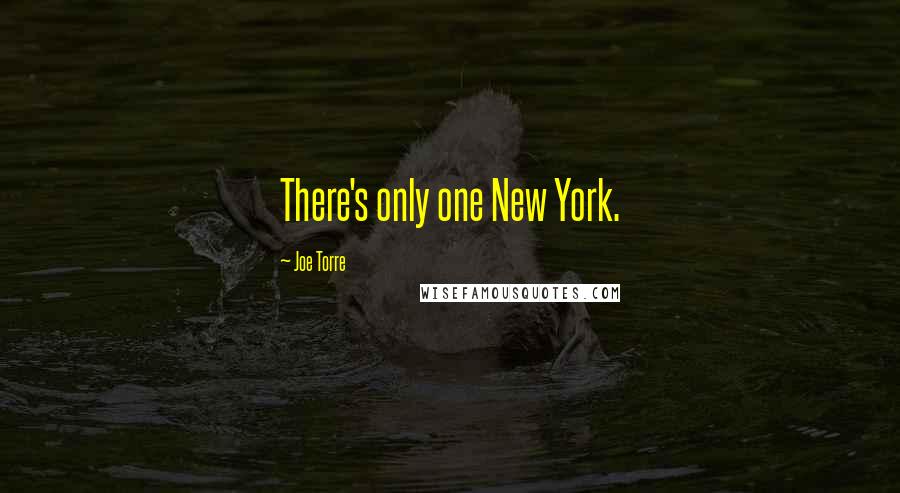 Joe Torre Quotes: There's only one New York.