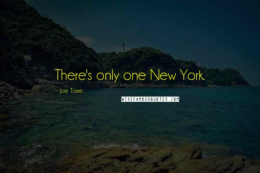 Joe Torre Quotes: There's only one New York.