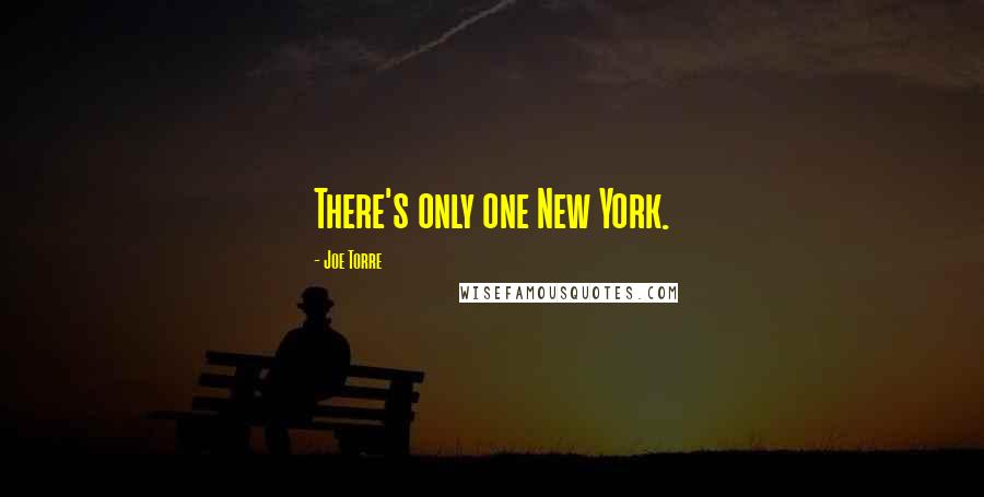 Joe Torre Quotes: There's only one New York.