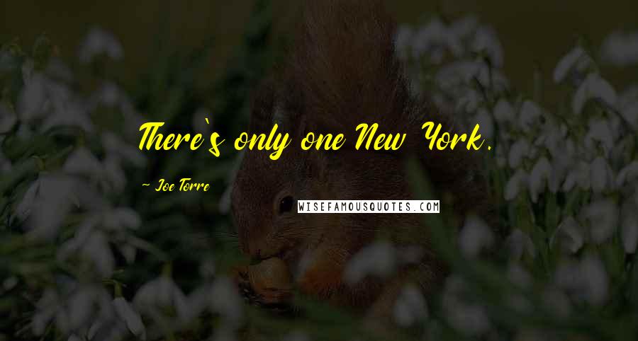 Joe Torre Quotes: There's only one New York.