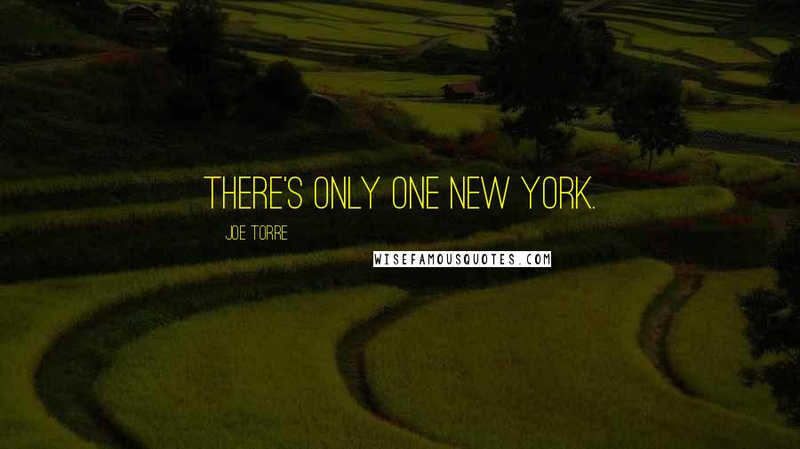 Joe Torre Quotes: There's only one New York.