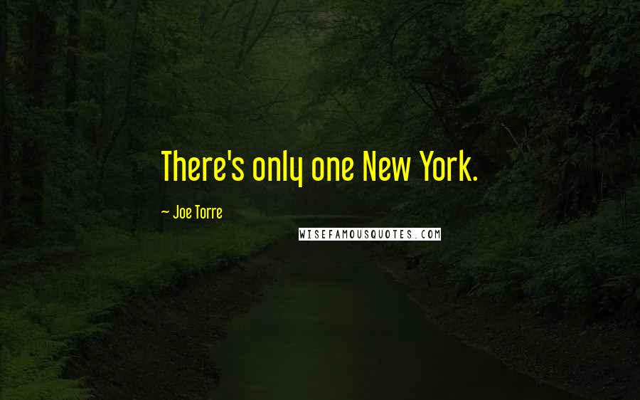 Joe Torre Quotes: There's only one New York.