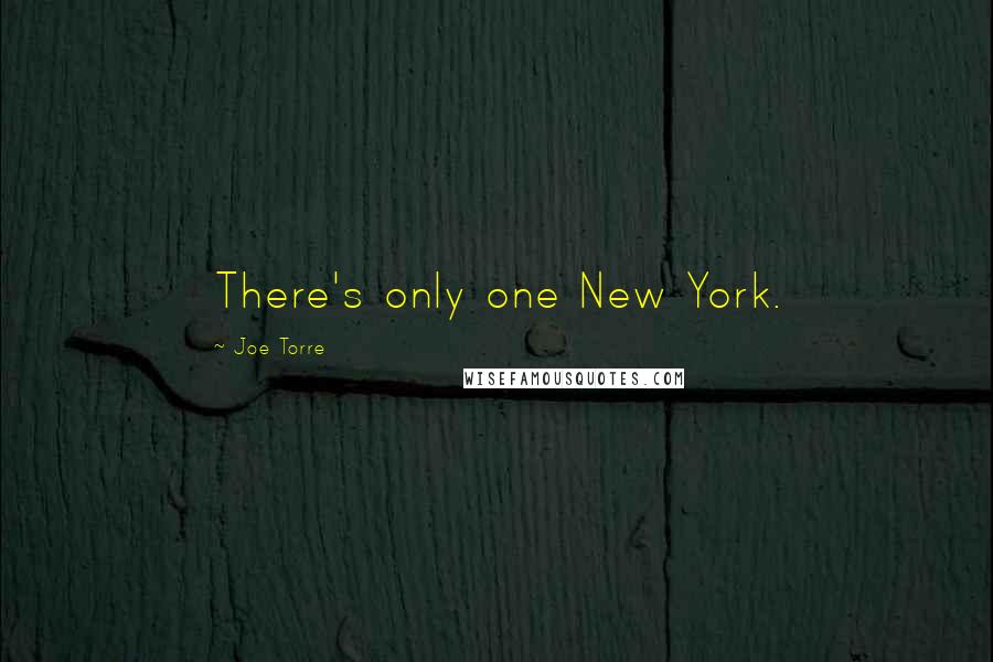 Joe Torre Quotes: There's only one New York.