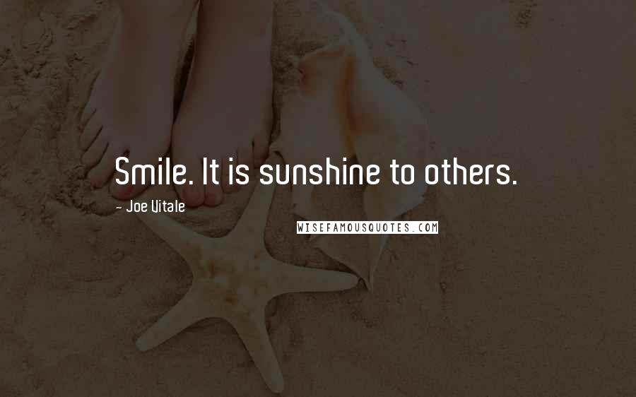 Joe Vitale Quotes: Smile. It is sunshine to others.