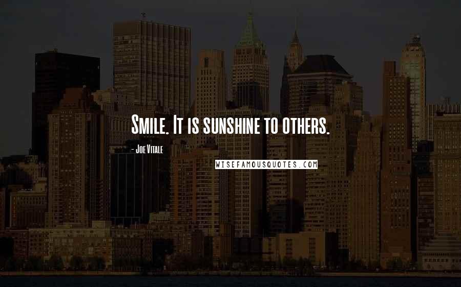 Joe Vitale Quotes: Smile. It is sunshine to others.
