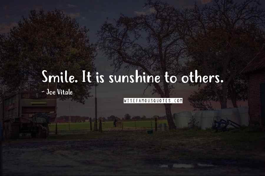 Joe Vitale Quotes: Smile. It is sunshine to others.