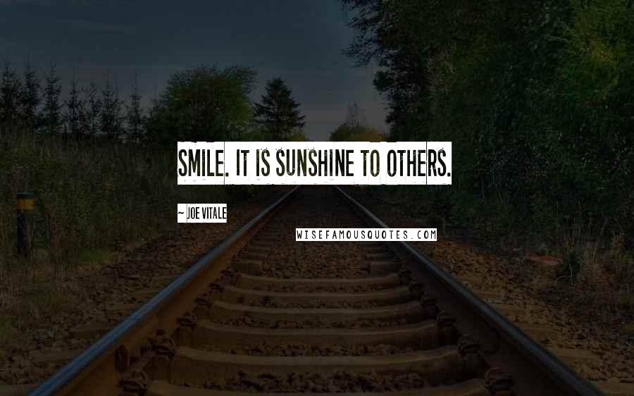 Joe Vitale Quotes: Smile. It is sunshine to others.