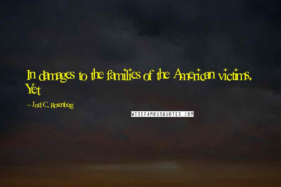 Joel C. Rosenberg Quotes: In damages to the families of the American victims. Yet