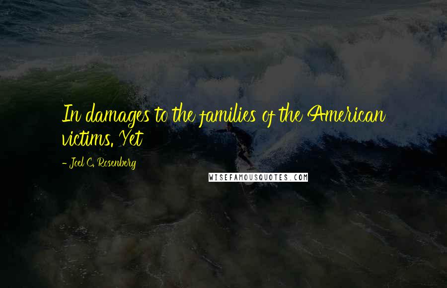 Joel C. Rosenberg Quotes: In damages to the families of the American victims. Yet