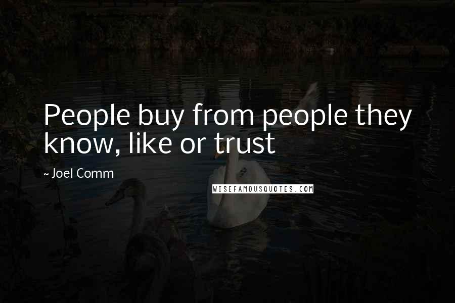 Joel Comm Quotes: People buy from people they know, like or trust