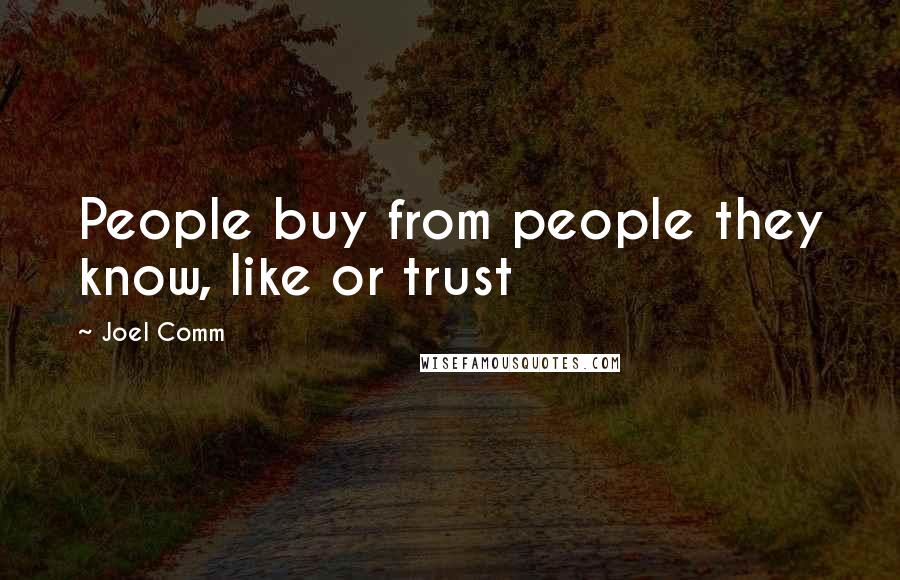 Joel Comm Quotes: People buy from people they know, like or trust