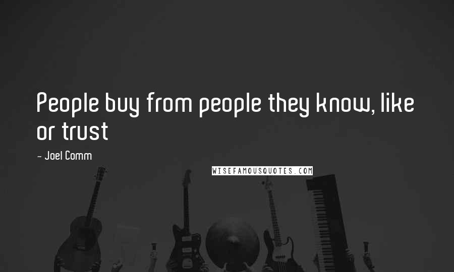 Joel Comm Quotes: People buy from people they know, like or trust