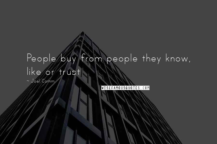 Joel Comm Quotes: People buy from people they know, like or trust