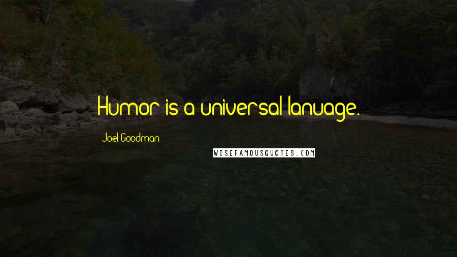 Joel Goodman Quotes: Humor is a universal lanuage.