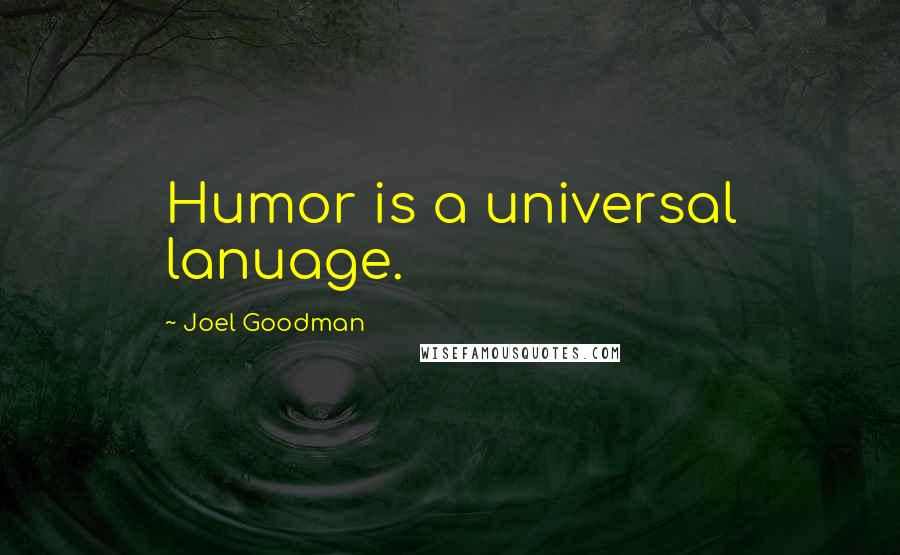 Joel Goodman Quotes: Humor is a universal lanuage.