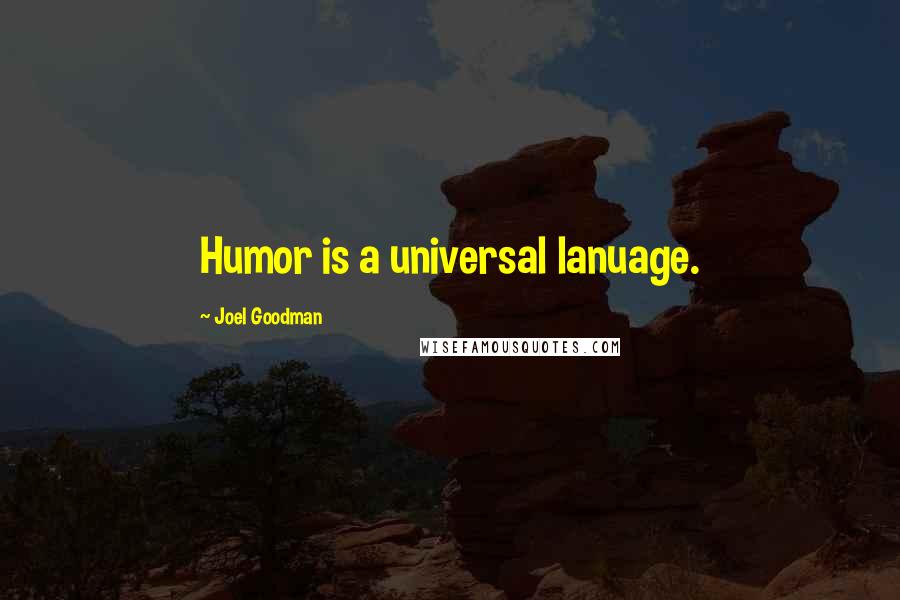 Joel Goodman Quotes: Humor is a universal lanuage.