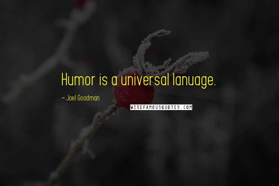 Joel Goodman Quotes: Humor is a universal lanuage.