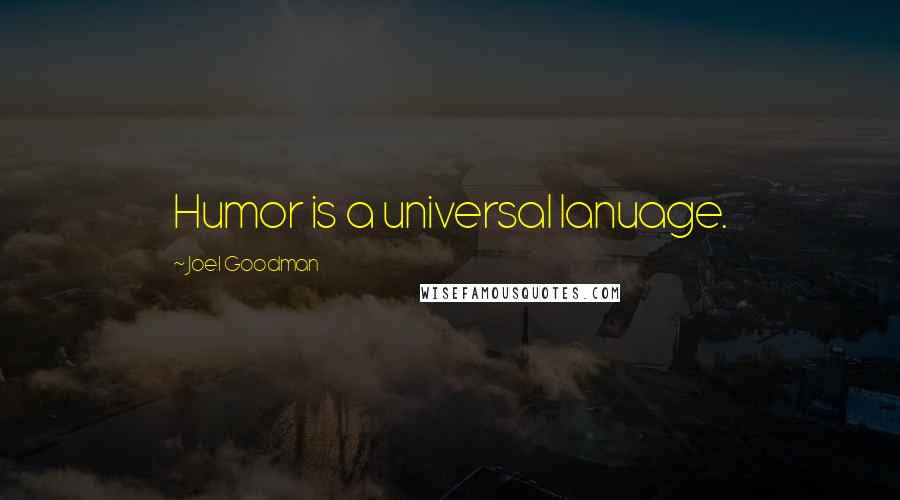 Joel Goodman Quotes: Humor is a universal lanuage.