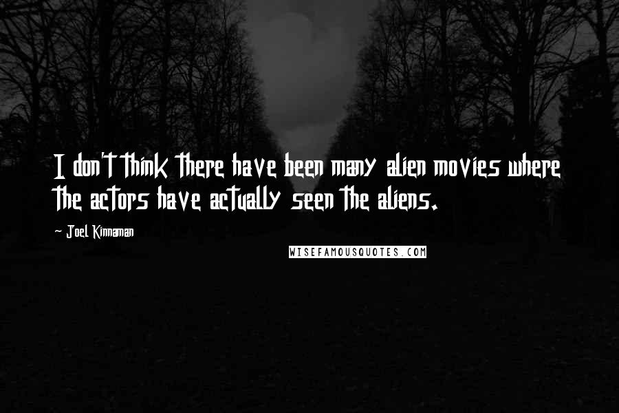 Joel Kinnaman Quotes: I don't think there have been many alien movies where the actors have actually seen the aliens.